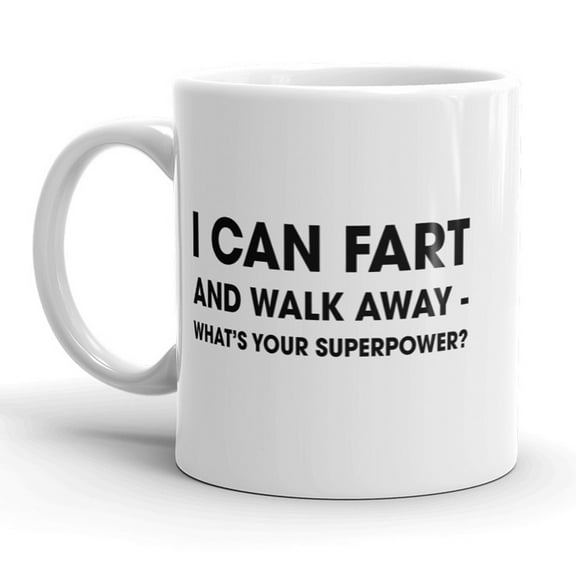 I Can Fart and Walk Away Whats Your Superpower Funny Coffee Mug - 11oz