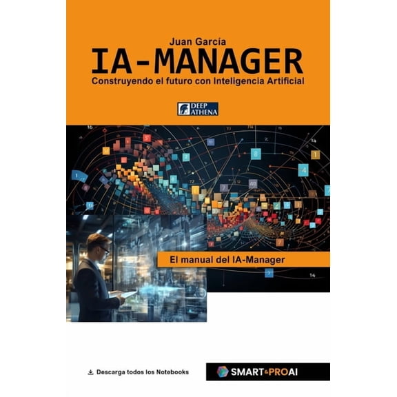 Inteligencia Artificial IA-Manager: Para estudiantes, profesionales y empresas que quieren comprender, gestionar e implementar con éxito la IA., (Hardcover)
