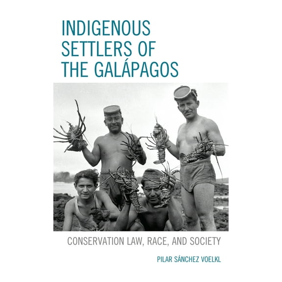 Indigenous Settlers of the Galápagos : Conservation Law, Race, and Society (Hardcover)