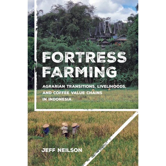 Cornell Land: New Perspectives on Territ Fortress Farming: Agrarian Transitions, Livelihoods, and Coffee Value Chains in Indonesia, (Paperback)