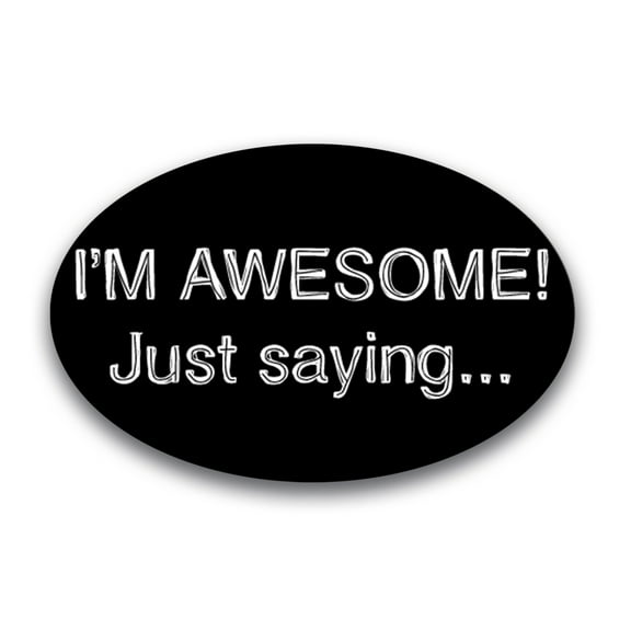 Magnet Me Up I'M AWESOME! Just Saying Oval Magnet Decal, 4x6 In, Vinyl Automotive Magnet