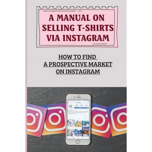 A Manual On Selling T-Shirts Via Instagram: How To Find A Prospective Market On Instagram: 2 Outsourcing Methods