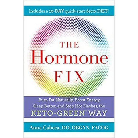 The Hormone Fix : Burn Fat Naturally, Boost Energy, Sleep Better, and Stop Hot Flashes, the Keto-Green Way 9780525621645 Used / Pre-owned