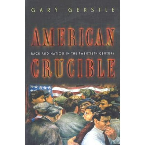 Pre-Owned American Crucible: Race and Nation in the Twentieth Century (Paperback) 0691102775 9780691102771