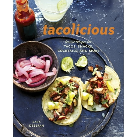 Tacolicious : Festive Recipes for Tacos, Snacks, Cocktails, and (Best Onion For Tacos)