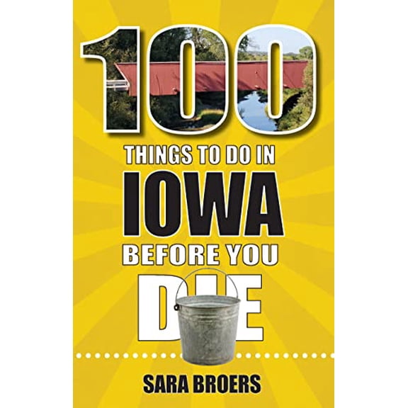 Pre-Owned 100 Things to Do in Iowa Before You Die (Paperback) 1681063506 9781681063508
