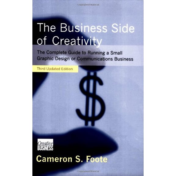 Pre-Owned The Business Side of Creativity: The Complete Guide to Running a Small Graphics Design or Communications Business, 9780393732078, 039373207X, Paperback, Third Updated edition