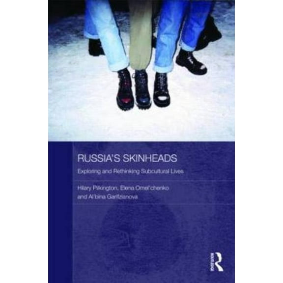 Routledge Contemporary Russia and Easter Russia's Skinheads: Exploring and Rethinking Subcultural Lives, (Hardcover)