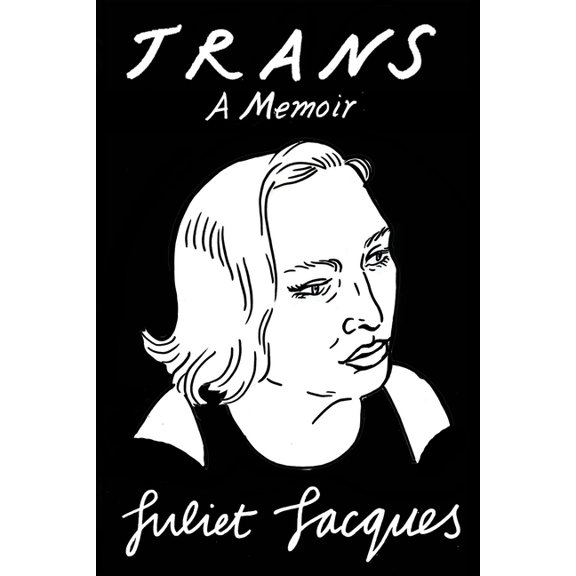 Trans: A Memoir (Hardcover) by Juliet Jacques, Sheila Heti