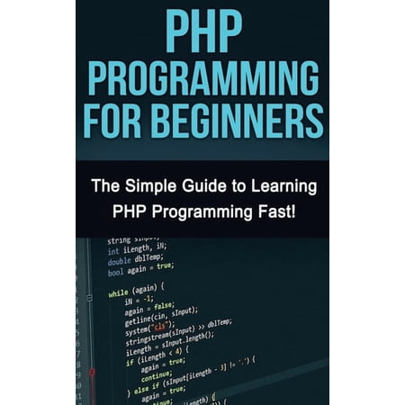 PHP Programming For Beginners: The Simple Guide to Learning PHP Fast! (Hardcover)