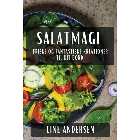Salatmagi: Friske og Fantastiske Kreationer til Dit Bord, (Paperback)