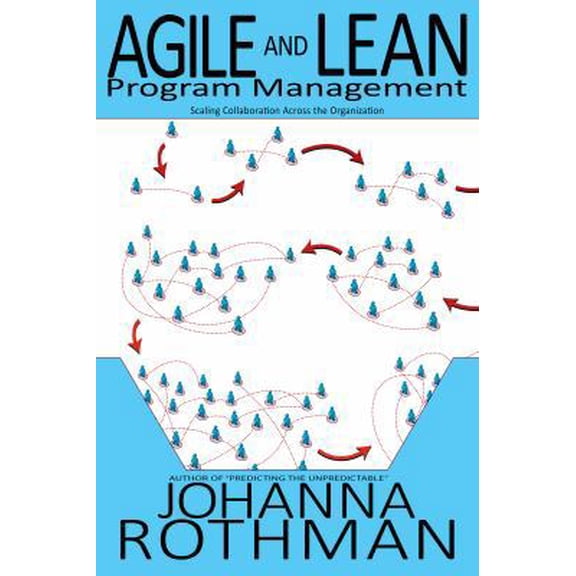 Pre-Owned Agile and Lean Program Management: Scaling Collaboration Across the Organization (Paperback) 1943487073 9781943487073