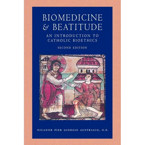 Catholic Moral Thought Biomedicine and Beatitude: An Introduction to Catholic Bioethics, Second Edition, (Paperback)