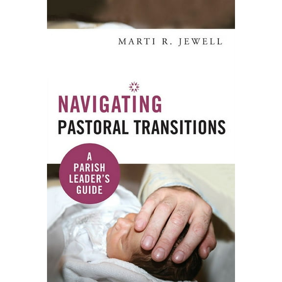 Navigating Pastoral Transitions: A Parish Leader's Guide, (Paperback)