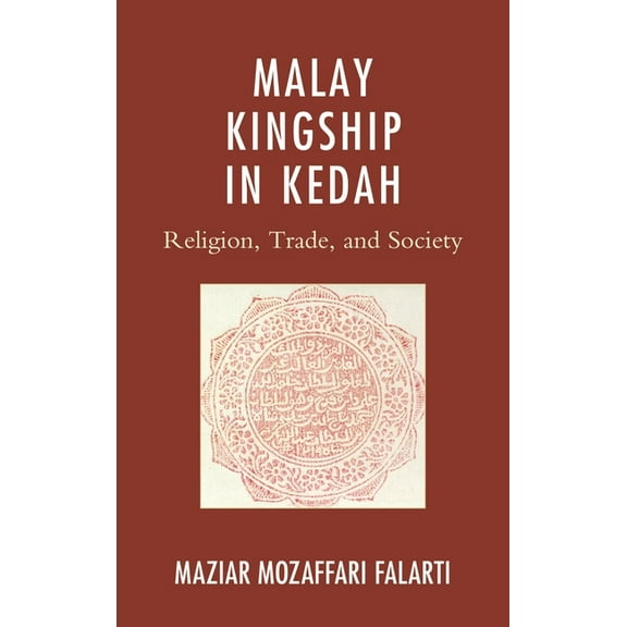 Asiaworld Malay Kingship in Kedah: Religion, Trade, and Society, (Paperback)