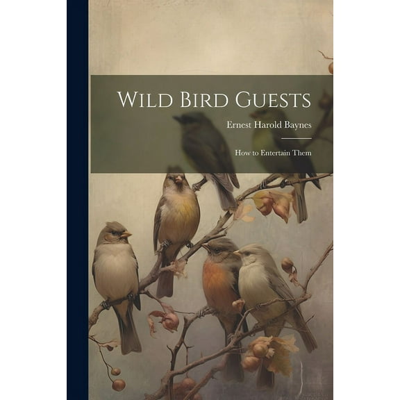 Wild Bird Guests : How to Entertain Them (Paperback)