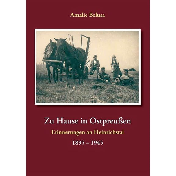 Zu Hause in OstpreuÃen: Erinnerungen an Heinrichstal 1895 - 1945, (Paperback)