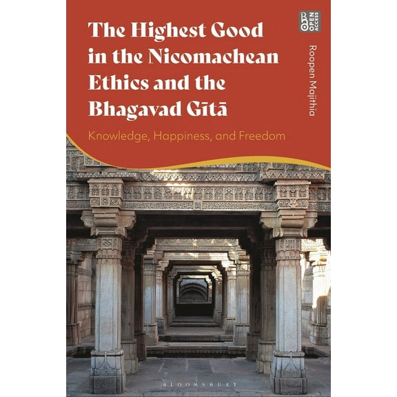 The Highest Good in the Nicomachean Ethics and the Bhagavad Gita: Knowledge, Happiness, and Freedom, (Hardcover)