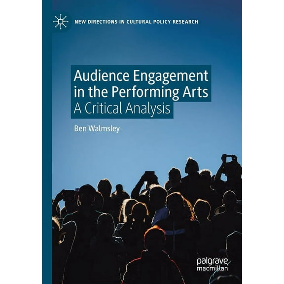 New Directions in Cultural Policy Resear Audience Engagement in the Performing Arts: A Critical Analysis, (Paperback)