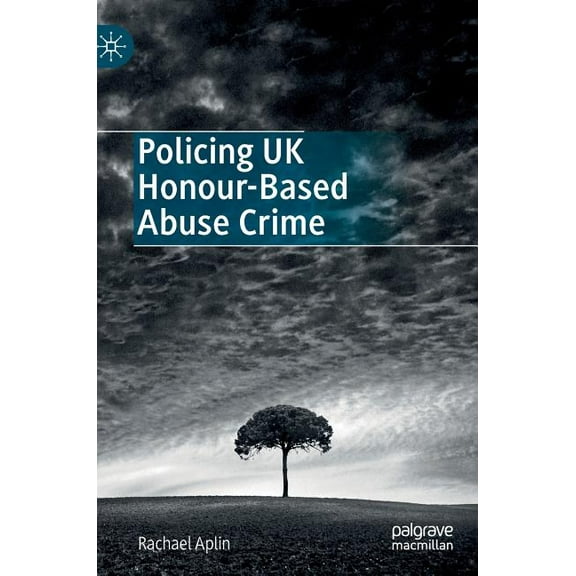 Policing UK Honour-Based Abuse Crime, (Hardcover)