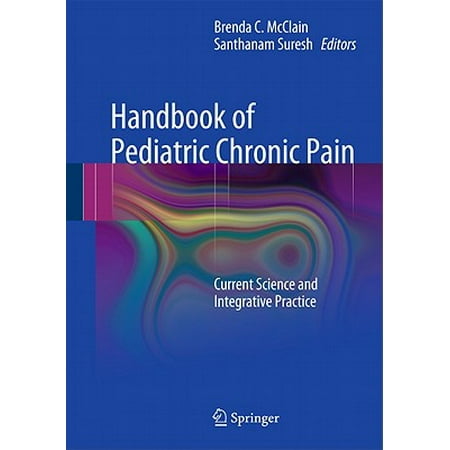 Handbook of Pediatric Chronic Pain : Current Science and Integrative