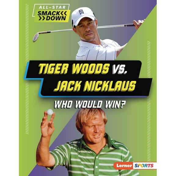 All-Star Smackdown (Lerner (Tm) Sports) Tiger Woods vs. Jack Nicklaus: Who Would Win?, (Hardcover)