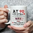 thumbnail image 3 of 90th Birthday Gifts for Women Men Grandma Grandpa Mom Dad Friend Sister Brother Uncle Aunt Coworker - At 90 I'm Still Playing with A Full Deck Birthday Mug - 11oz Coffee Mug, 3 of 7
