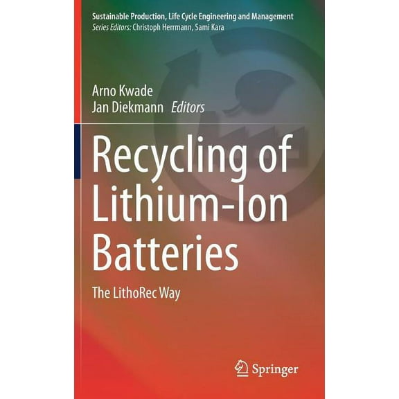 Sustainable Production, Life Cycle Engin Recycling of Lithium-Ion Batteries: The Lithorec Way, (Hardcover)