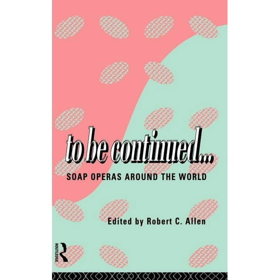 Comedia To Be Continued...: Soap Operas Around the World, (Hardcover)