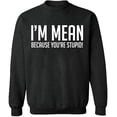 thumbnail image 2 of OXI Crewneck Sweatshirt - I Am Mean Because You Are Stupid, Basic Casual Sweatshirts for Men's and Women Fleece Sweatshirt Long Sleeve - Dark Heather 2X-Large, 2 of 2