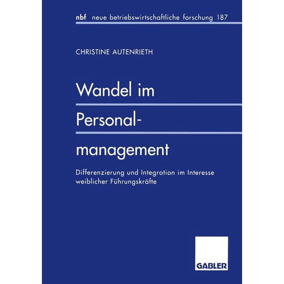 Neue Betriebswirtschaftliche Forschung ( Wandel Im Personalmanagement: Differenzierung Und Integration Im Interesse Weiblicher Führungskräfte, Book 187, (Paperback)
