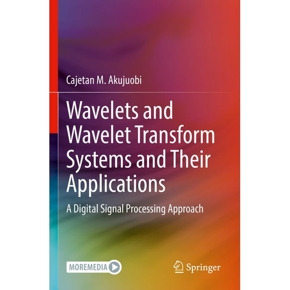 Wavelets and Wavelet Transform Systems and Their Applications: A Digital Signal Processing Approach, (Paperback)