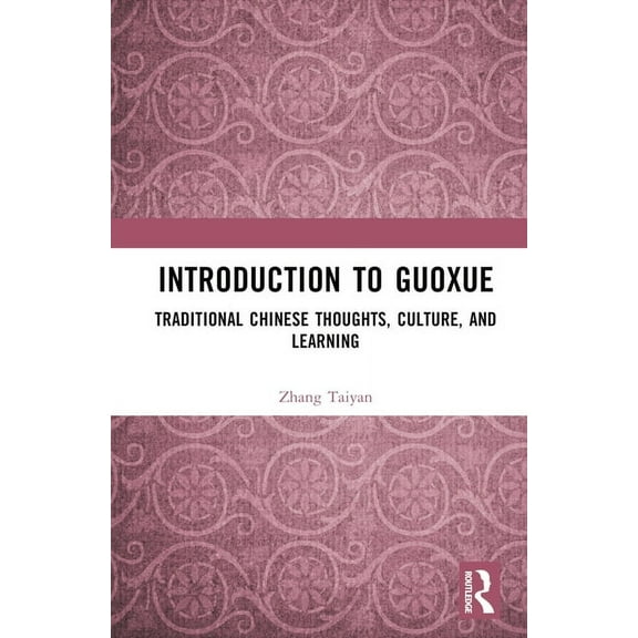 Introduction to Guoxue: Traditional Chinese Thoughts, Culture, and Learning, (Hardcover)
