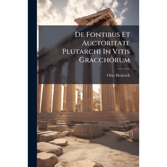 De Fontibus Et Auctoritate Plutarchi In Vitis Gracchorum (Paperback)