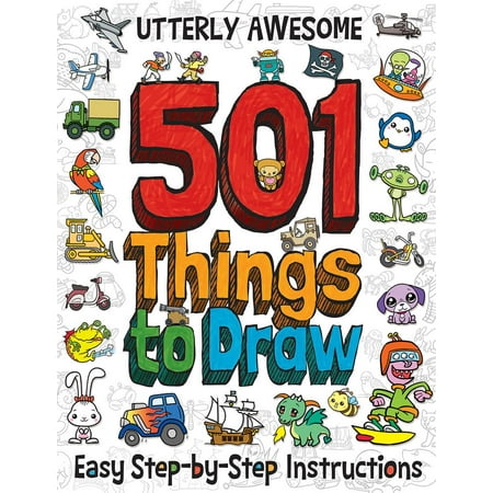 Utterly Awesome 501 Things To Draw Walmart Com