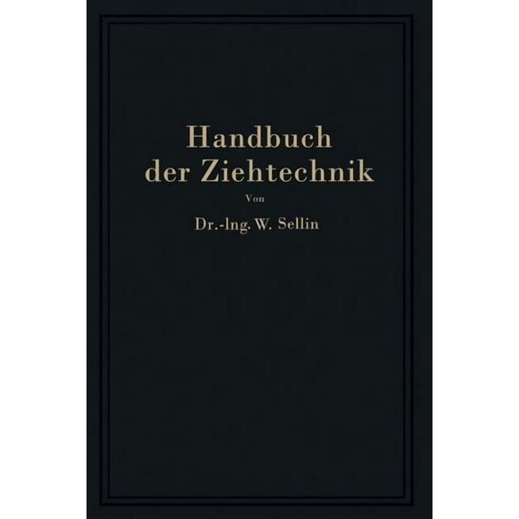 Handbuch Der Ziehtechnik: Planung Und AusfÃ¼hrung, Werkstoffe, Werkzeuge Und Maschinen, (Paperback)