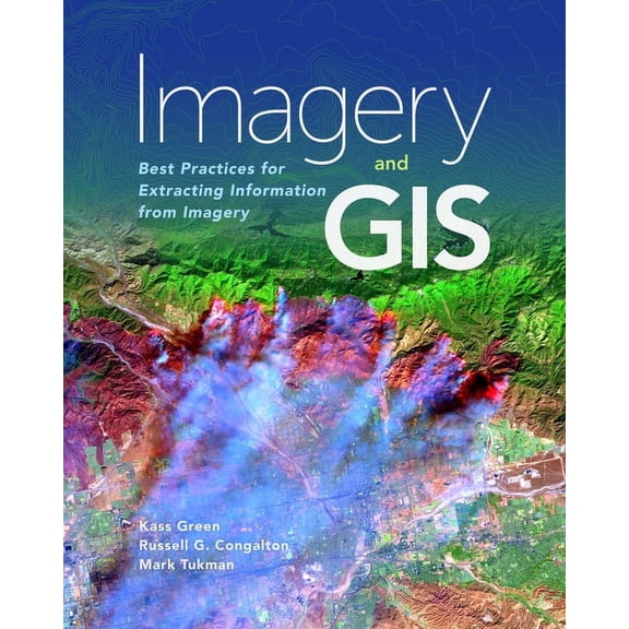 Imagery and GIS: Best Practices for Extracting Information from Imagery, (Paperback)