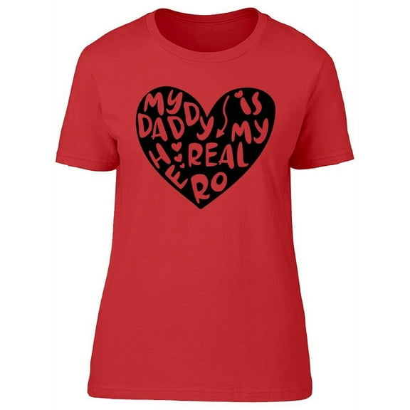 My Dad Is My Real Hero Tee Women's -Image by Shutterstock