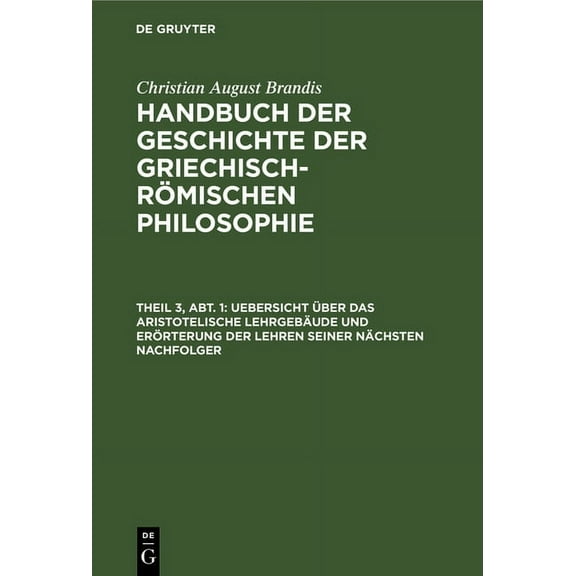 Uebersicht Ãber Das Aristotelische Lehrgebäude Und Erörterung Der Lehren Seiner Nächsten Nachfolger: ALS Uebergang Zur D, (Hardcover)