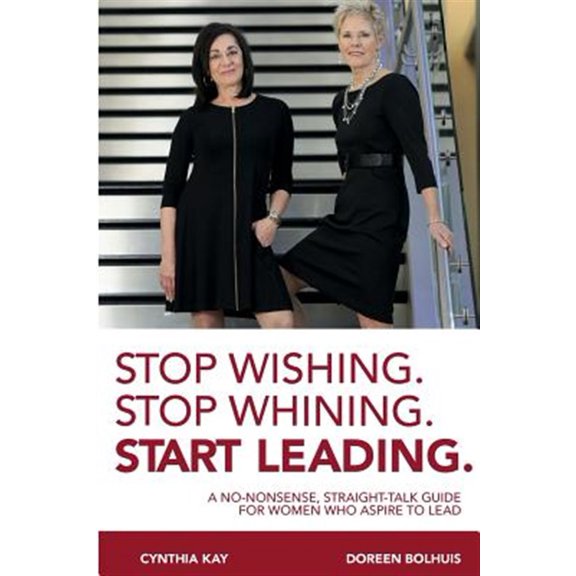 Pre-Owned Stop Wishing. Stop Whining. Start Leading.: A No-Nonsense, Straight-Talk Guide for Women Who Aspire to Lead Paperback