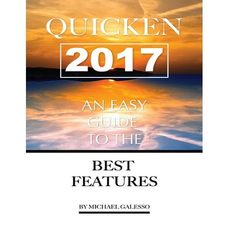 Quicken 2017: Any Easy Guide to the Best Features -
