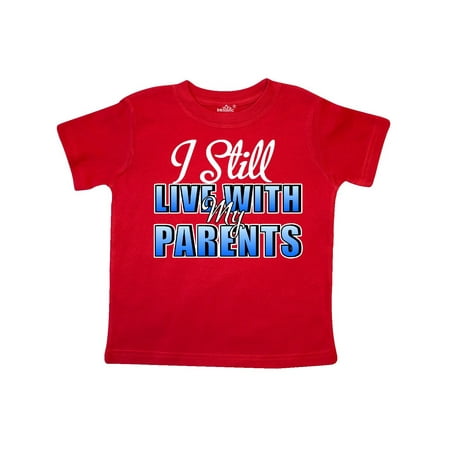 

Inktastic I Still Live With My Parents Baby Funny Gift Toddler Boy or Toddler Girl T-Shirt