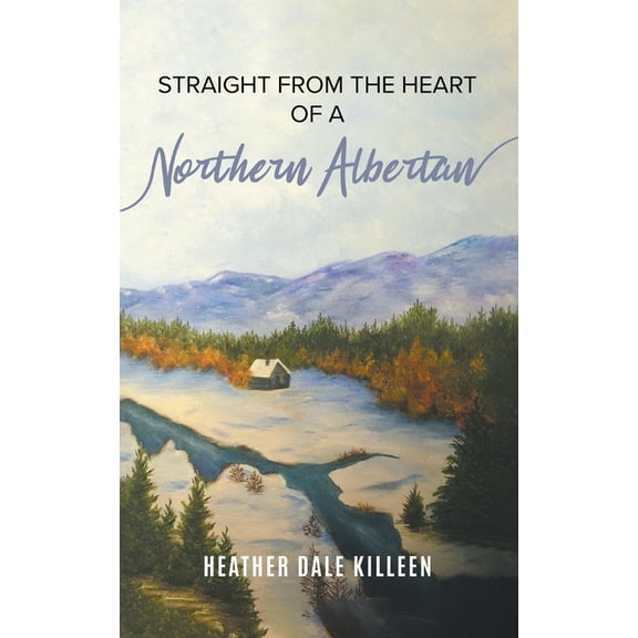 Straight from the Heart of a Northern Albertan: A Book of Poetry, (Paperback)