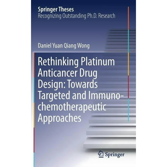 Springer Theses Rethinking Platinum Anticancer Drug Design: Towards Targeted and Immuno-Chemotherapeutic Approaches, (Hardcover)