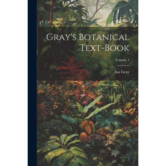 Gray's Botanical Text-Book; Volume 1, (Paperback)