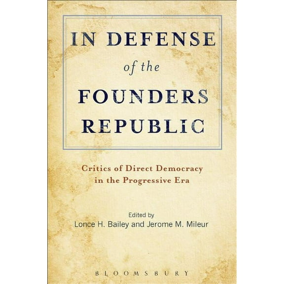 In Defense of the Founders Republic: Critics of Direct Democracy in the Progressive Era, (Paperback)