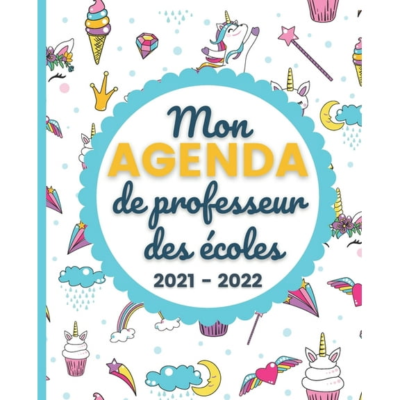 Mon AGENDA de Professeur des Ãcoles 2021 - 2022: Carnet de Bord Enseignant - Agenda Licorne semainier souple - Planner p, (Paperback)