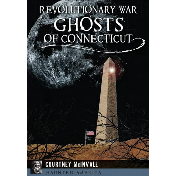 Haunted America Revolutionary War Ghosts of Connecticut, (Paperback)