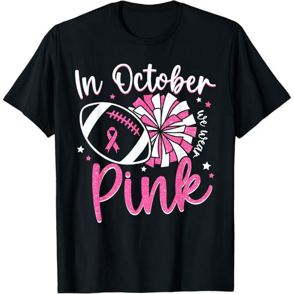 Sam Soft In October We Wear Pink Cheerleading Football Breast Cancer T-Shirt Full Size S-5Xl