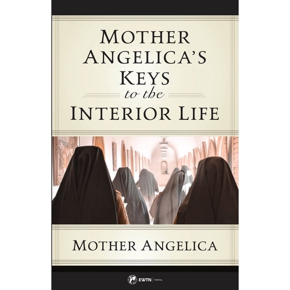 Pre-Owned Mother Angelica's Keys to the Interior Life (Paperback) by Mother Angelica
